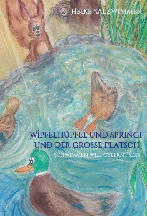 Cover of the book Wipfelhüpfel und Springi und der große Platsch by Heike Salzwimmer, tredition