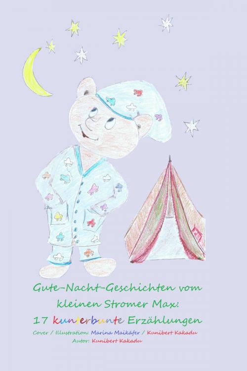 Cover of the book Gute-Nacht-Geschichten vom kleinen Stromer Max: 17 kunterbunte Erzählungen by Kunibert Kakadu, epubli