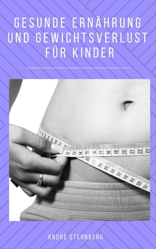 Cover of the book Gesunde Ernährung und Gewicht Verlust für Kinder by Andre Sternberg, epubli
