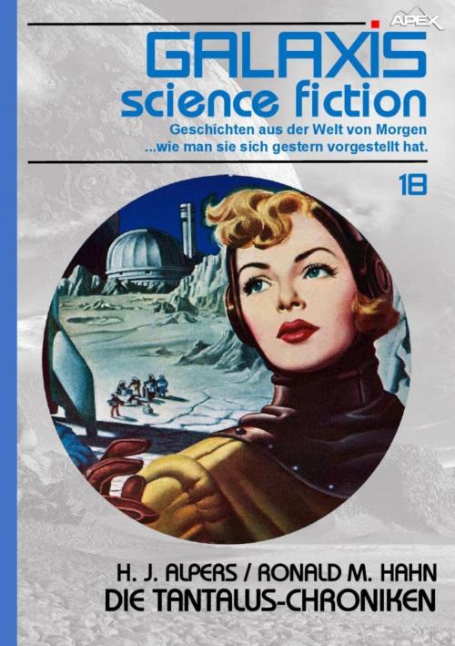 Cover of the book GALAXIS SCIENCE FICTION, Band 18: DIE TANTALUS-CHRONIKEN by Hans Joachim Alpers, Ronald M. Hahn, BookRix