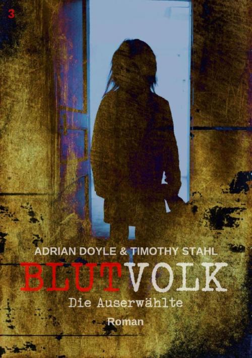 Cover of the book BLUTVOLK, Band 3: DIE AUSERWÄHLTE by Adrian Doyle, Timothy Stahl, BookRix