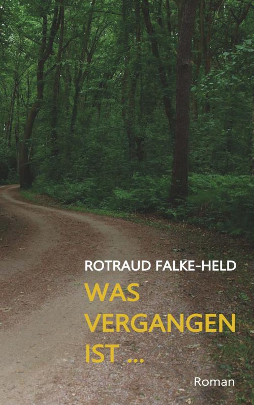 Cover of the book Was vergangen ist ... by Rotraud Falke-Held, Books on Demand