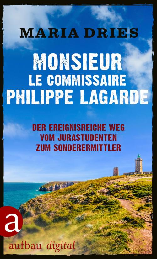 Cover of the book Monsieur le Commissaire Philippe Lagarde by Maria Dries, Aufbau Digital