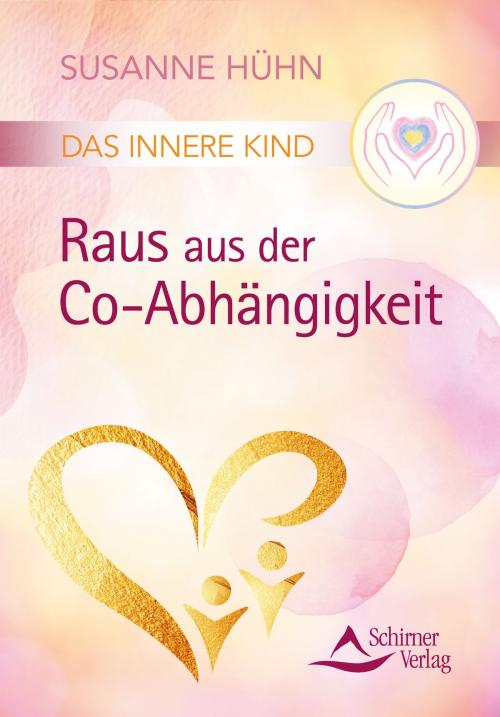 Cover of the book Das Innere Kind – Raus aus der Co-Abhängigkeit by Susanne Hühn, Schirner Verlag