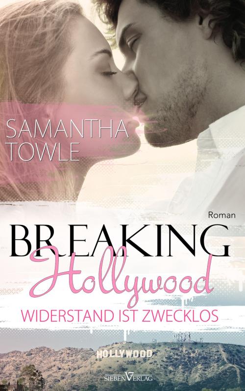 Cover of the book Breaking Hollywood - Widerstand ist zwecklos by Samantha Towle, Sieben Verlag