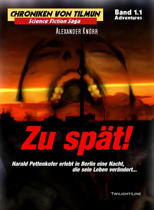 Cover of the book Zu spät! (Chroniken von Tilmun - Adventures) by Alexander Knörr, Twilight-Line Verlag