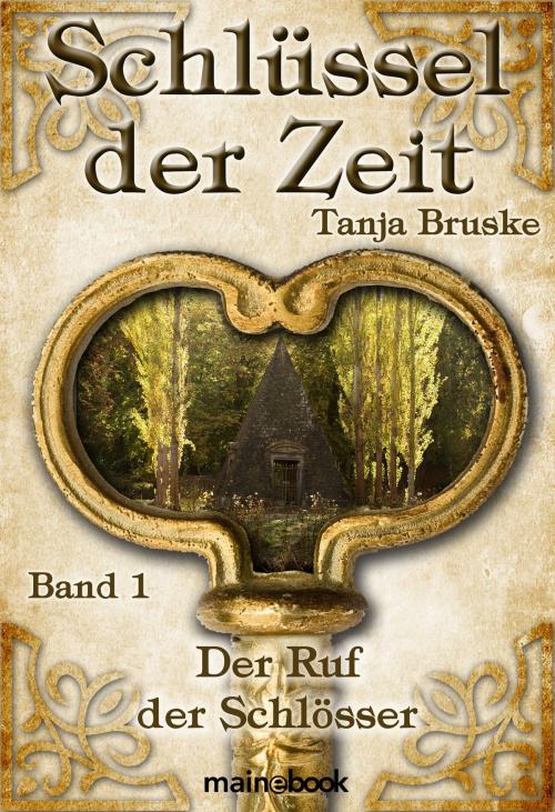 Cover of the book Schlüssel der Zeit - Band 1: Der Ruf der Schlösser by Tanja Bruske, mainbook Verlag