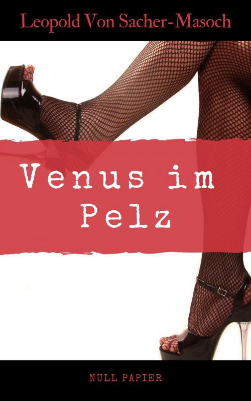 Cover of the book Venus im Pelz by Leopold Von Sacher-Masoch, Null Papier Verlag