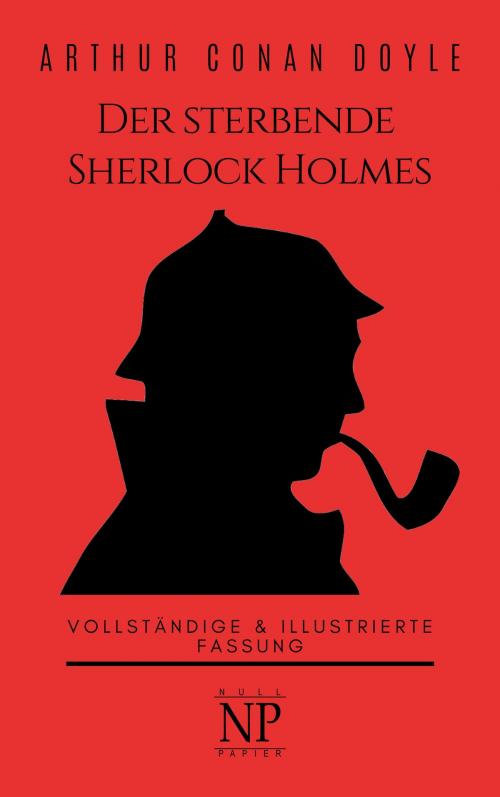 Cover of the book Der sterbende Sherlock Holmes und andere Detektivgeschichten by Arthur Conan Doyle, Null Papier Verlag