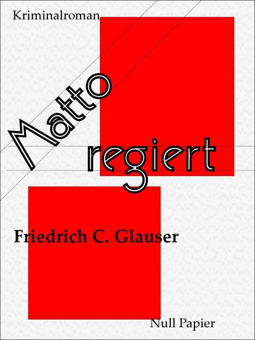 Cover of the book Matto regiert by Friedrich C. Glauser, Null Papier Verlag