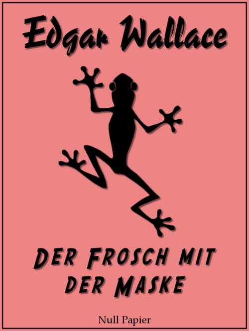 Cover of the book Der Frosch mit der Maske by Edgar Wallace, Null Papier Verlag
