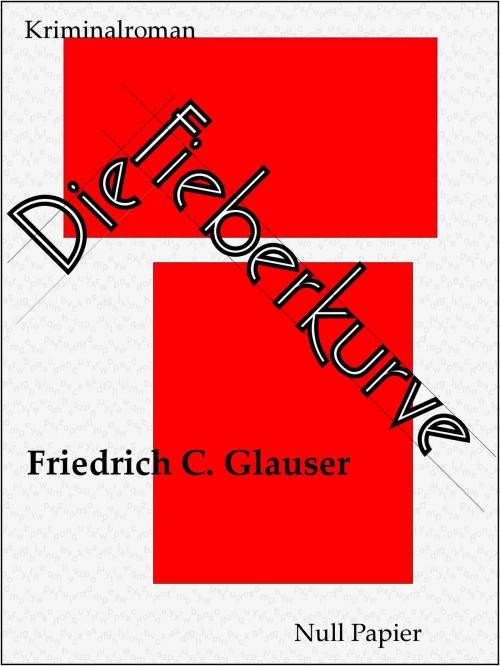 Cover of the book Die Fieberkurve by Friedrich C. Glauser, Null Papier Verlag