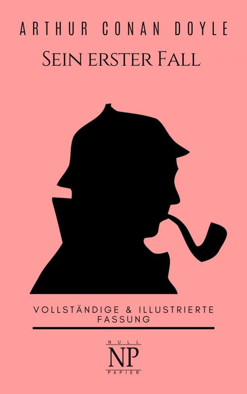 Cover of the book Sherlock Holmes – Sein erster Fall und andere Detektivgeschichten by Arthur Conan Doyle, Null Papier Verlag