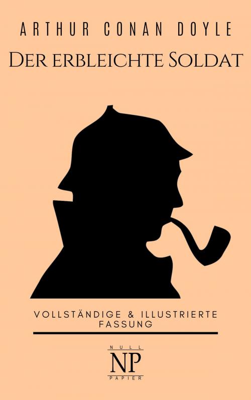 Cover of the book Sherlock Holmes – Der erbleichte Soldat und weitere Detektivgeschichten by Arthur Conan Doyle, Null Papier Verlag