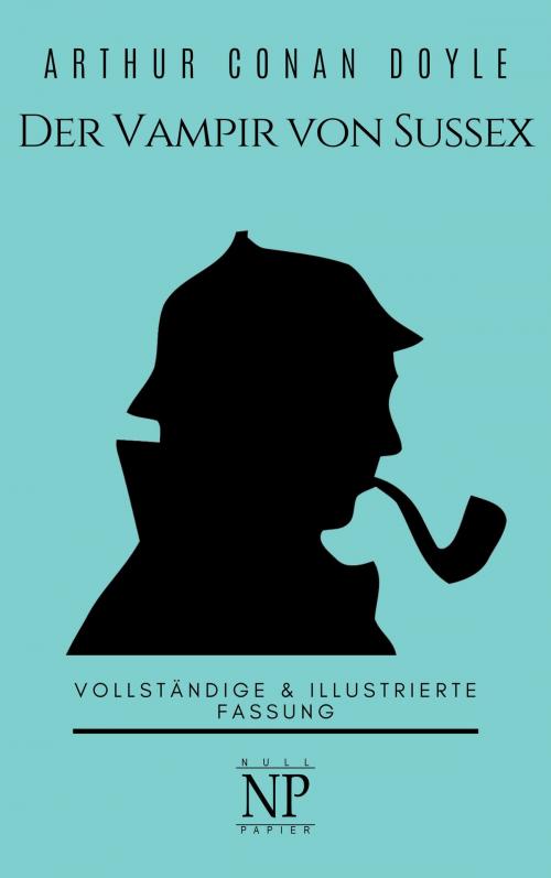 Cover of the book Sherlock Holmes – Der Vampir von Sussex und andere Detektivgeschichten by Arthur Conan Doyle, Null Papier Verlag