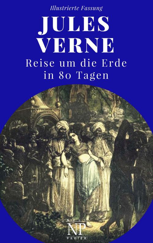 Cover of the book Reise um die Erde in 80 Tagen by Jules Verne, Jürgen Schulze, Null Papier Verlag