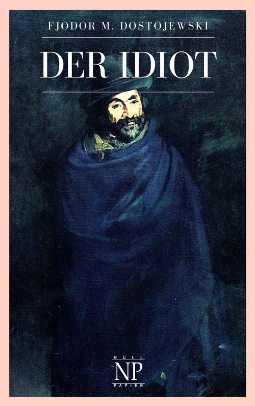 Cover of the book Der Idiot by Fjodor Michailowitsch Dostojewski, Null Papier Verlag