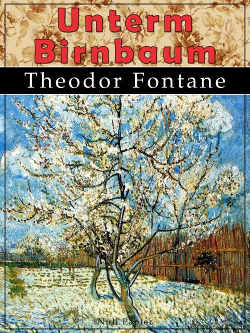 Cover of the book Unterm Birnbaum by Theodor Fontane, Null Papier Verlag