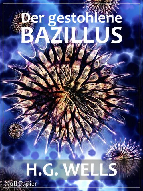 Cover of the book Der gestohlene Bazillus by Herbert George Wells, Null Papier Verlag