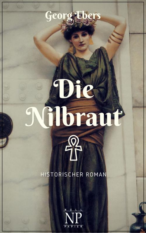 Cover of the book Die Nilbraut by Georg Ebers, Null Papier Verlag