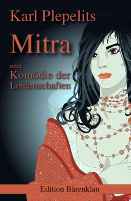 Cover of the book Mitra oder: Komödie der Leidenschaften by Karl Plepelits, CassiopeiaPress