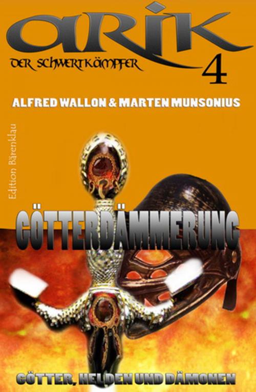 Cover of the book Arik der Schwertkämpfer 4: Götterdämmerung by Marten Munsonius, Alfred Wallon, CassiopeiaPress
