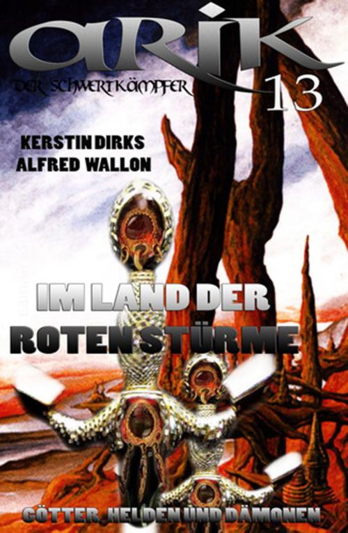 Cover of the book Arik der Schwertkämpfer 13: Im Land der Roten Stürme by Alfred Wallon, Kerstin Dirks, CassiopeiaPress