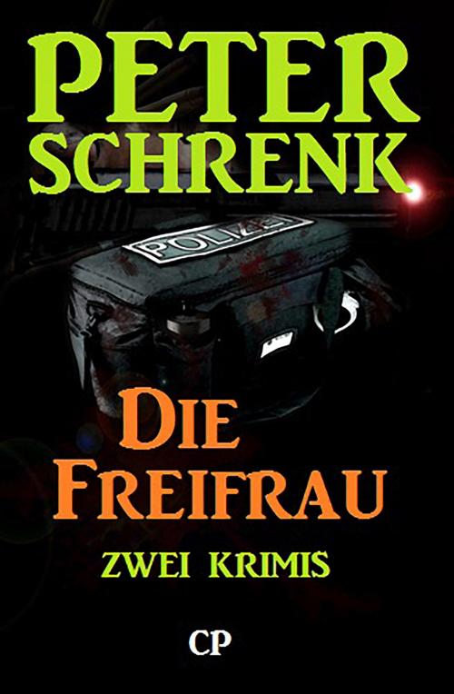 Cover of the book Die Freifrau - 2 Krimis in einem Band by Peter Schrenk, CassiopeiaPress
