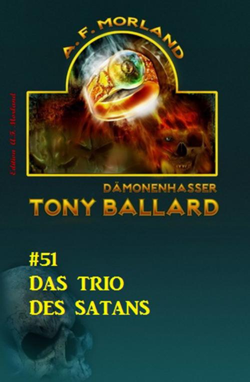Cover of the book Tony Ballard #51: Das Trio des Satans by A. F. Morland, CassiopeiaPress