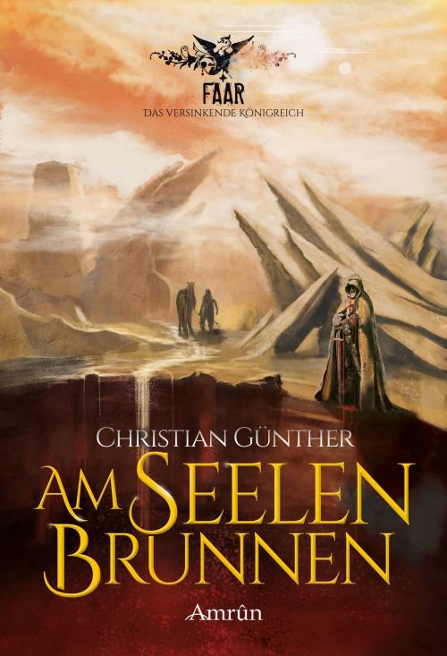 Cover of the book FAAR - Das versinkende Königreich: Am Seelenbrunnen (Band 3) by Christian Günther, Amrûn Verlag