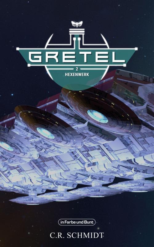 Cover of the book GRETEL - Teil 2: Hexenwerk by C. R. Schmidt, Weltenwandler, In Farbe und Bunt Verlag