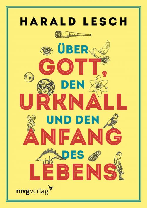 Cover of the book Über Gott, den Urknall und den Anfang des Lebens by Harald Lesch, mvg Verlag