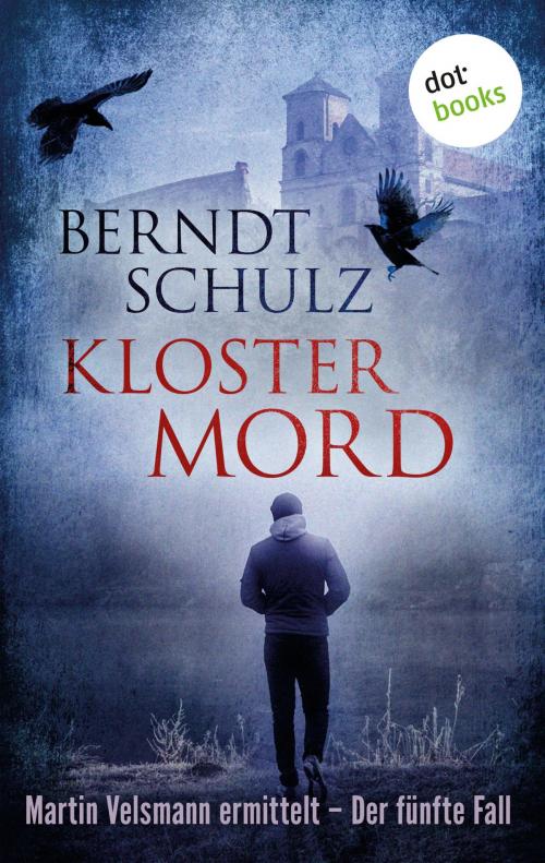 Cover of the book Klostermord: Martin Velsmann ermittelt - Der fünfte Fall by Berndt Schulz, dotbooks GmbH