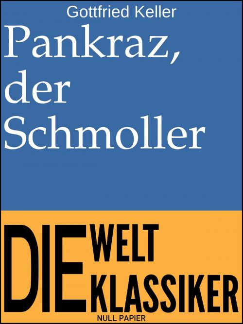 Cover of the book Pankraz, der Schmoller by Gottfried Keller, Null Papier Verlag