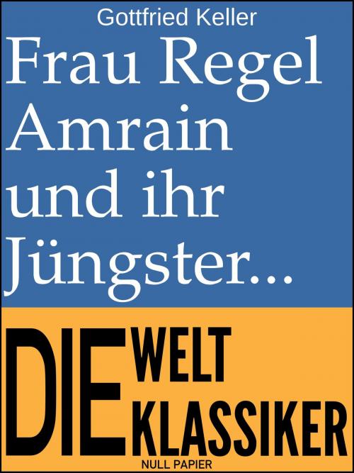 Cover of the book Frau Regel Amrain und ihr Jüngster by Gottfried Keller, Null Papier Verlag