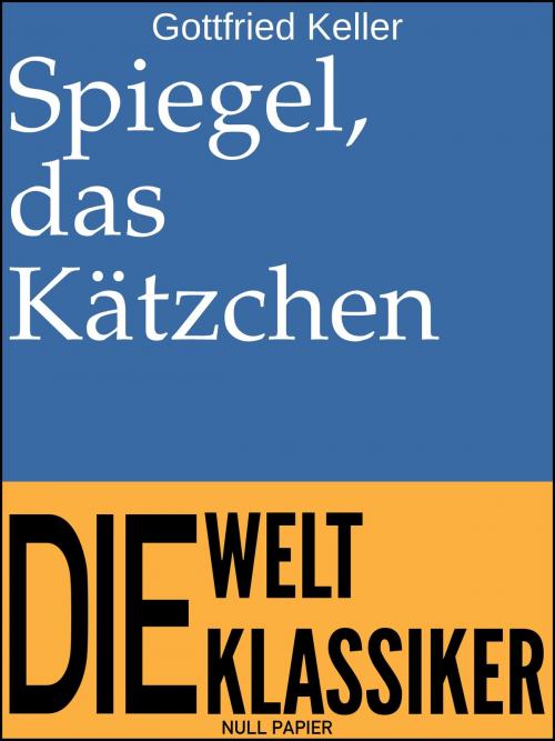 Cover of the book Spiegel, das Kätzchen by Gottfried Keller, Null Papier Verlag