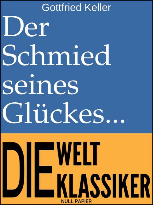 Cover of the book Der Schmied seines Glückes by Gottfried Keller, Null Papier Verlag