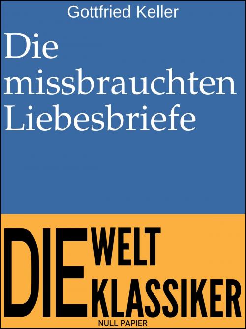 Cover of the book Die missbrauchten Liebesbriefe by Gottfried Keller, Null Papier Verlag