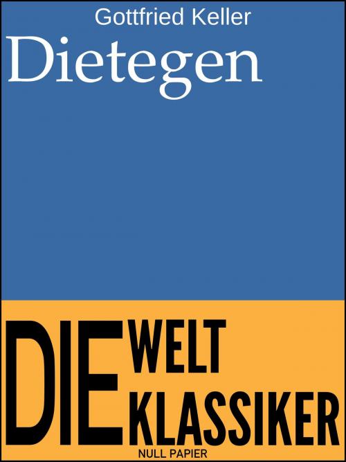 Cover of the book Dietegen by Gottfried Keller, Null Papier Verlag