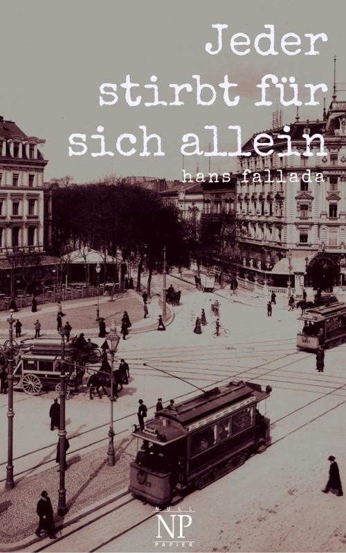 Cover of the book Jeder stirbt für sich allein by Hans Fallada, Null Papier Verlag