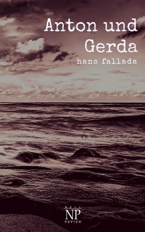 Cover of the book Anton und Gerda by Hans Fallada, Null Papier Verlag