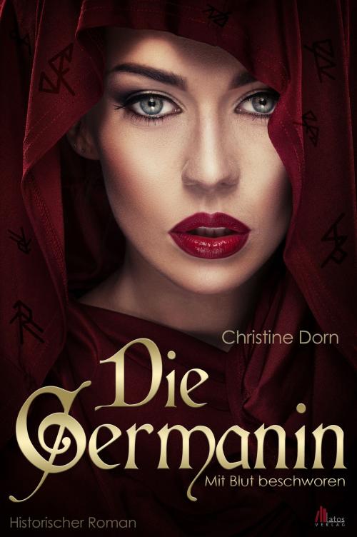 Cover of the book Die Germanin - Mit Blut beschworen. Historischer Roman by Christine Dorn, Latos Verlag