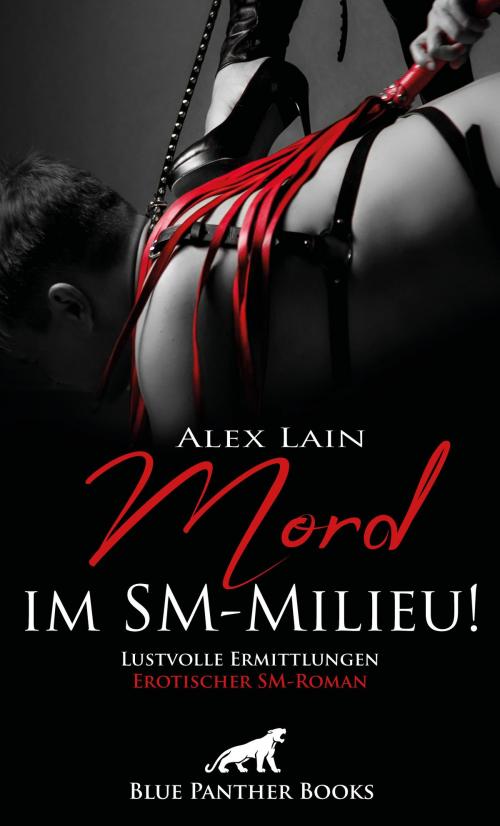 Cover of the book Mord im SM-Milieu! Erotischer SM-Roman by Alex Lain, blue panther books
