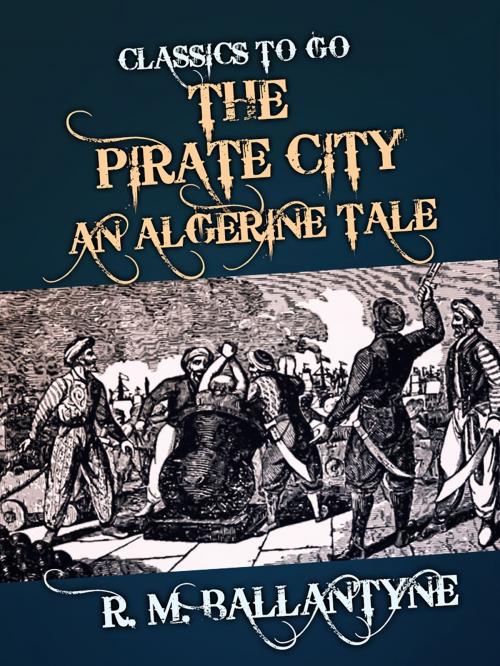 Cover of the book The Pirate City An Algerine Tale by R. M. Ballantyne, Otbebookpublishing