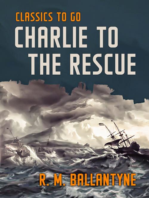 Cover of the book Charlie to the Rescue by R. M. Ballantyne, Otbebookpublishing