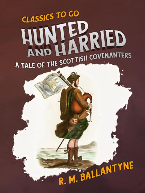 Cover of the book Hunted and Harried A Tale of the Scottish Covenanters by R. M. Ballantyne, Otbebookpublishing