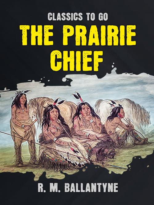 Cover of the book The Prairie Chief by R. M. Ballantyne, Otbebookpublishing