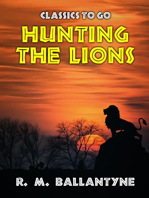Cover of the book Hunting the Lions by R. M. Ballantyne, Otbebookpublishing