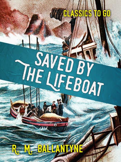 Cover of the book Saved by the Lifeboat by R. M. Ballantyne, Otbebookpublishing