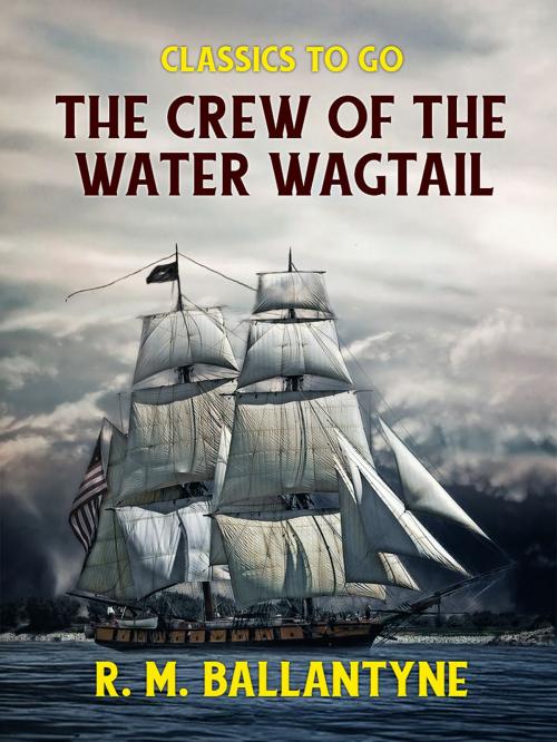 Cover of the book The Crew of the Water Wagtail by R. M. Ballantyne, Otbebookpublishing